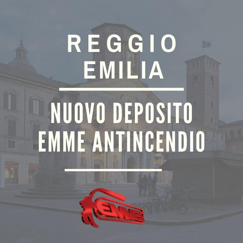 Nuovo deposito Emme Antincendio a Reggio Emilia!